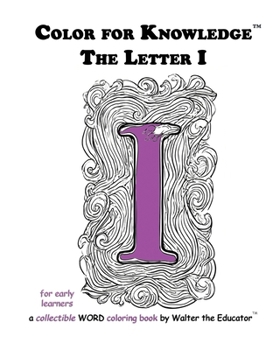 Color for Knowledge: The Letter I (Walter the Educator's Color for Knowledge(tm) Book)