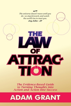 Paperback The Law of Attraction: The Evidence-Based Guide to Turning Thoughts into Action and Action into Success... The Complete Guide to Manifesting Money, Lo Book