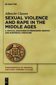 Hardcover Sexual Violence and Rape in the Middle Ages: A Critical Discourse in Premodern German and European Literature Book