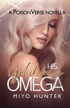 His Gold Pack Omega: A Poisonverse MF Romance - Book  of the PoisonVerse