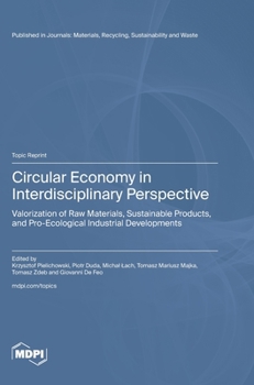 Circular Economy in Interdisciplinary Perspective: Valorization of Raw Materials, Sustainable Products, and Pro-Ecological Industrial Developments