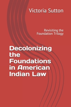 Paperback Decolonizing the Foundations in American Indian Law: Revisiting the Foundation Trilogy Book
