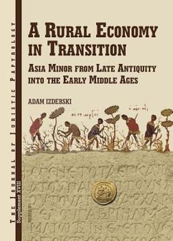 Hardcover A Rural Economy in Transition: Asia Minor from Late Antiquity Into the Early Middle Ages Book