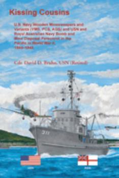 Paperback Kissing Cousins, U.S. Navy Wooden Minesweepers and Variants (YMS, PCS, AGS) and USN and Royal Australian Navy Bomb and Mine Disposal Personnel in the Pacific in World War II, 1944-1945 Book