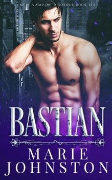 Bastian - Book #6 of the New Vampire Disorder