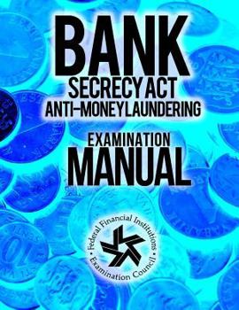 Bank Secrecy Act/ Anti- Money Laundering Examination Manual