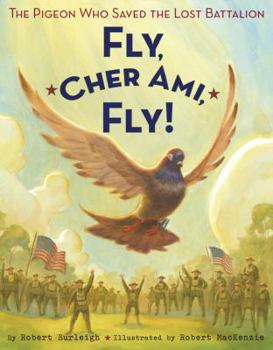 Hardcover Fly, Cher Ami, Fly!: The Pigeon Who Saved the Lost Battalion Book