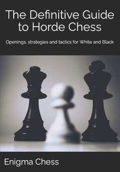 Paperback The Definitive Guide to Horde Chess: Openings, strategies and tactics for White and Black Book