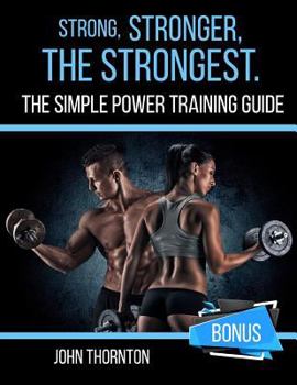 Paperback Strong, Stronger, The Strongest: The Simple Power Training Guide Book