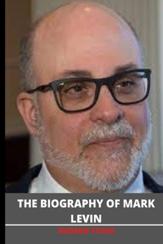 Paperback The Biography of MARK LEVIN: Interesting facts about the author of ''American Marxism'' Book