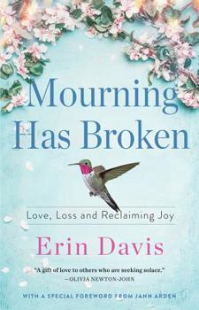 Hardcover Mourning Has Broken: Love, Loss and Reclaiming Joy Book
