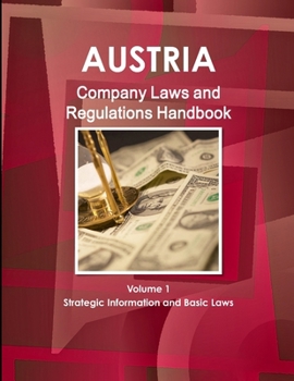 Paperback Austria Company Laws and Regulations Handbook Volume 1 Strategic Information and Basic Laws Book