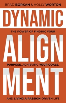 Paperback Dynamic Alignment: The Power of Finding Your Purpose, Achieving Your Goals, and Living a Passion-Driven Life Book