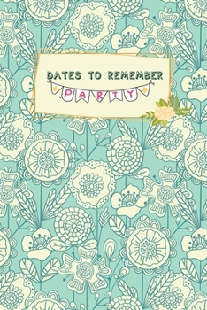 Dates to Remember: Record your important anniversary, birthday, celebration, card log, Perpetual Event Calendars, monthly Quotes Journal to Write in: Colorful Floral Theme