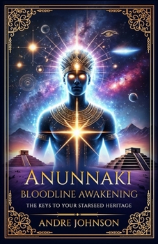 Paperback Anunnaki Bloodline Awakening: The Keys to Your Starseed Heritage Book