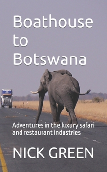 Paperback Boathouse to Botswana: Adventures in the luxury safari and restaurant industries Book