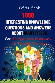 Paperback Questions & Answers Book: 1000 Interesting Knowledge Questions and Answers About Many Fields For All Ages And Occasions All Through The Year Book