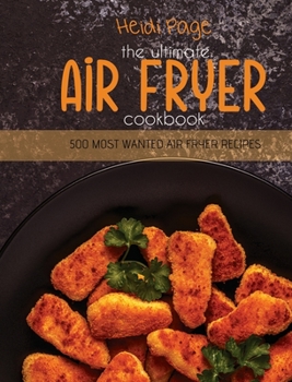 Hardcover The Ultimate Air Fryer Cookbook: 500 Most Wanted Air Fryer Recipes Book