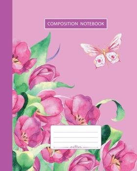 Paperback Composition Notebook: College Ruled - Butterfly Summer Birds and Tulip Flowers - Back to School Composition Book for Teachers, Students, Kid Book