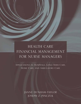 Paperback Health Care Financial Management for Nurse Managers: Applications in Hospitals, Long-Term Care, Home Care, and Ambulatory Care: Applications in Hospit Book