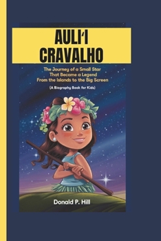 Paperback Auli&#699;i Cravalho: The Journey of a Small Star That Became a Legend From the Islands to the Big Screen (A Biography Book For Kids) Book