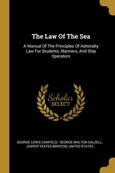 Paperback The Law Of The Sea: A Manual Of The Principles Of Admiralty Law For Students, Mariners, And Ship Operators Book