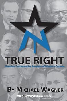 Paperback True Right: Genuine Conservative Leaders of Western Canada Book