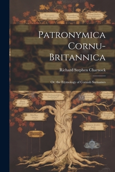 Paperback Patronymica Cornu-Britannica: Or, the Etymology of Cornish Surnames Book