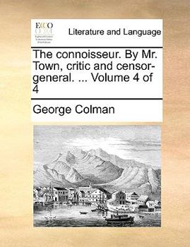 Paperback The Connoisseur. by Mr. Town, Critic and Censor-General. ... Volume 4 of 4 Book