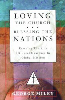 Paperback Loving the Church...Blessing the Nations: Pursuing the Role of Local Churches in Global Mission Book