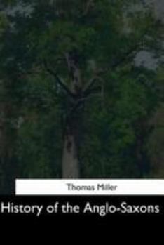 History of the Anglo-Saxons; From the Earliest Period to the Norman Conquest