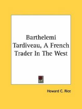 Paperback Barthelemi Tardiveau, A French Trader In The West Book