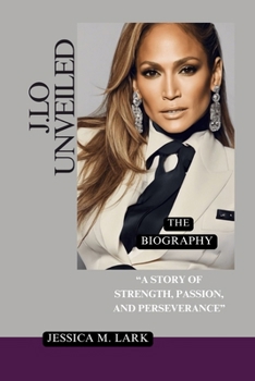 Paperback J.Lo UNVEILED: A Story of Strength, Passion, and Perseverance Book