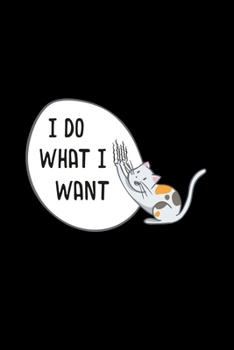 Paperback I Do What I Want: Cat Kittie Lover Gift - 110 Pages Lined Notebook/Journal Book