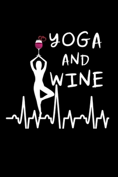 Paperback Yoga And Wine: Gag Gift Ideas for Yoga and Wine Lovers, Unique Gift for Mom, Hilarious Mothers Day Gift, Christmas Gifts for Girlfrie Book