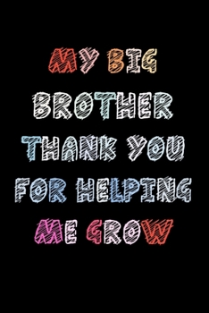 My big Brother thank you for helping me grow: Brother Thank You Gifts