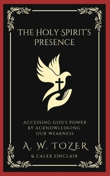 Paperback The Holy Spirit's Presence: Accessing God's Power by Acknowledging Our Weakness Book