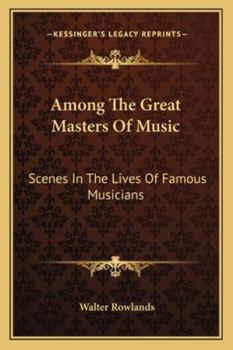 Paperback Among The Great Masters Of Music: Scenes In The Lives Of Famous Musicians Book