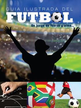 Library Binding Guia Ilustrada del Futbol: Un Juego de Fuerza y Alma [Spanish] Book