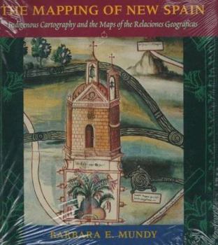 Hardcover The Mapping of New Spain: Indigenous Cartography and the Maps of the Relaciones Geograficas Book