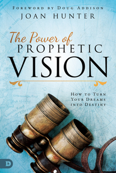 Paperback The Power of Prophetic Vision: How to Turn Your Dreams Into Destiny Book