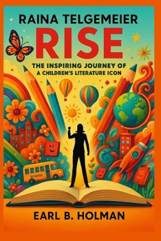 Raina Telgemeier Rise: The Inspiring Journey of a Children's Literature Icon