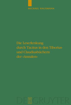 Hardcover Die Leserlenkung Durch Tacitus in Den Tiberius- Und Claudiusbüchern Der Annalen [German] Book