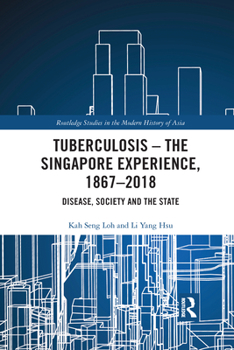 Paperback Tuberculosis - The Singapore Experience, 1867-2018: Disease, Society and the State Book