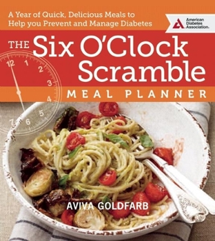 Paperback The Six O'Clock Scramble Meal Planner: A Year of Quick, Delicious Meals to Help You Prevent and Manage Diabetes Book