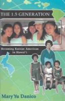 The 1.5 Generation: Becoming Korean American in Hawaii (Intersections: Aisian and Pacific American Transcultural Studies) - Book  of the Intersections: Asian and Pacific American Transcultural Studies