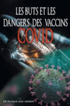 BUTS et les DANGERS des VACCINS COVID (Bio?thique)