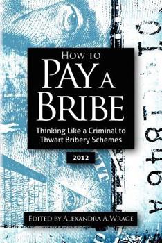 Paperback How to Pay a Bribe: Thinking Like a Criminal to Thwart Bribery Schemes Book