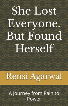 Paperback She Lost Everyone. But Found Herself: A journey from Pain to Power Book