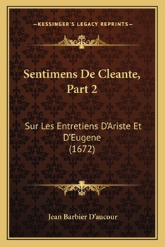 Paperback Sentimens De Cleante, Part 2: Sur Les Entretiens D'Ariste Et D'Eugene (1672) [French] Book